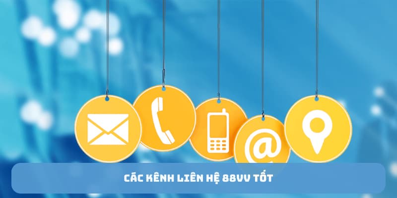 Các kênh liên hệ 88VV tốt